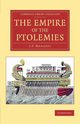 The Empire of the Ptolemies, Mahaffy John Pentland