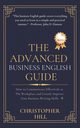The Advanced Business English Guide, Hill Christopher