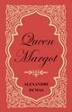 Queen Margot; Or, Marguerite de Valois - With Nine Illustrations, Dumas Alexandre