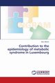 Contribution to the epidemiology of metabolic syndrome in Luxembourg, Alkerwi Ala'a