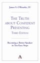 The Truth about Confident Presenting, 3rd Edition, O'Rourke IV James S.
