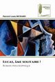 Lucas, me solitaire !, RICHARD Patrick Louis