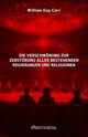 Die Verschwrung zur Zerstrung aller bestehenden Regierungen und Religionen, Guy Carr William