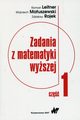 Zadania z matematyki wyszej Cz 1, Leitner Roman, Matuszewski Wojciech, Rojek Zdzisaw