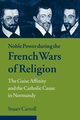 Noble Power During the French Wars of Religion, Carroll Stuart
