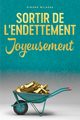 Sortir De L'endettement Joyeusement - Getting Out of Debt French, Milasas Simone
