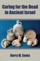 Caring for the Dead in Ancient Israel, Sonia Kerry M.