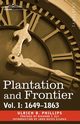 Plantation and Frontier, Vol. I, Phillips Ulrich B.