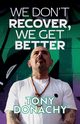 We Don't Recover, We Get Better, Donachy Tony