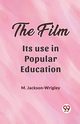 The film Its use in popular education, Jackson-Wrigley M.