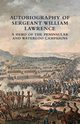 AUTOBIOGRAPHY OF SERGEANT WILLIAM LAWRENCE, Lawrence William