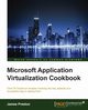 Microsoft Application Virtualization Cookbook, Preston James