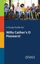 A Study Guide for Willa Cather's O Pioneers!, Gale Cengage Learning