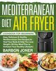 Mediterranean Diet Air Fryer Cookbook for Beginners, Joner Barbon