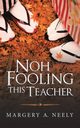 Noh Fooling This Teacher, Neely Margery A.