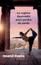 Le regime Ayurvdic pour perdre du poids, Gupta Anand
