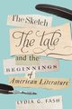 Sketch, the Tale, and the Beginnings of American Literature, Fash Lydia G