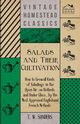 Salads and Their Cultivation - How to Grow all Kinds of Saladings in the Open Air, on Hotbeds and Under Glass, by the Most Approved English and French Methods, Sanders T. W.