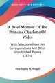 A Brief Memoir Of The Princess Charlotte Of Wales, Weigall Rose Sophia M.