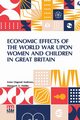 Economic Effects Of The World War Upon Women And Children In Great Britain, Andrews Irene Osgood