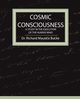 Cosmic Consciousness - A Study in the Evolution of the Human Mind, Bucke Richard Maurice