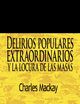 Delirios Populares Extraordinarios y La Locura de Las Masas / Extraordinary Popular Delusions and the Madness of Crowds, MacKay Charles