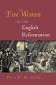 Five Women of the English Reformation, Zahl Paul F. M.