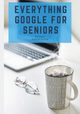 Everything Google for Seniors, La Counte Scott