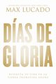 Das de gloria (Glory Days - Spanish Edition), Lucado Max