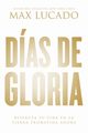 Das de gloria (Glory Days - Spanish Edition), Lucado Max