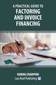 A Practical Guide to Factoring and Invoice Financing, Champion Karina