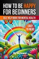 How to Be Happy for Beginners, Skriuwer.com