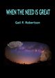 When the Need Is Great, Robertson Gail P.