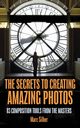 The Secrets to Creating Amazing Photos, Silber Marc