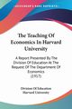 The Teaching Of Economics In Harvard University, Division Of Education Harvard University