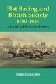 Flat Racing and British Society, 1790-1914, Huggins Mike