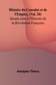 Histoire du Consulat et de l'Empire, (Vol. 20); faisant suite ? l'Histoire de la Rvolution Franaise, Thiers Adolphe