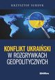 Konflikt ukraiski w rozgrywkach geopolitycznych, Surdyk Krzysztof