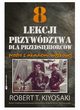 8 lekcji przywdztwa dla przedsibiorcw, Kiyosaki Robert T.