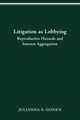 LITIGATION AS LOBBYING, GONEN JULIANNA S.