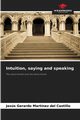 Intuition, saying and speaking, Martnez del Castillo Jess Gerardo