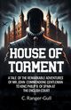 House of Torment A Tale Of The Remarkable Adventures Of Mr. John Commendone Gentleman To King Philip Ii Of Spain At The English Court, Ranger-Gull C.