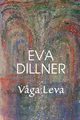 V?GA LEVA, Dillner Eva