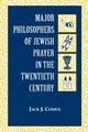 Major Philosophers of Jewish Prayer in the 20th Century, Cohen Jack J.