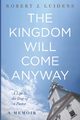 The Kingdom Will Come Anyway, Luidens Robert J.
