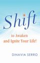 SHIFT to Awaken and Ignite Your Life!, Serro Dinavia