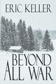 Beyond All War, Keller Eric