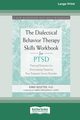 The Dialectical Behavior Therapy Skills Workbook for PTSD, Reutter Kirby