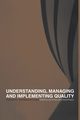 Understanding, Managing and Implementing Quality, 