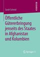 ffentliche Gtererbringung jenseits des Staates in Afghanistan und Kolumbien, Schmid Sarah